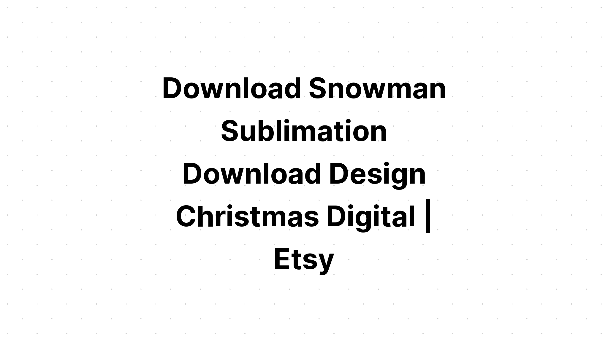 Download Christmas Snowman Sublimation SVG File